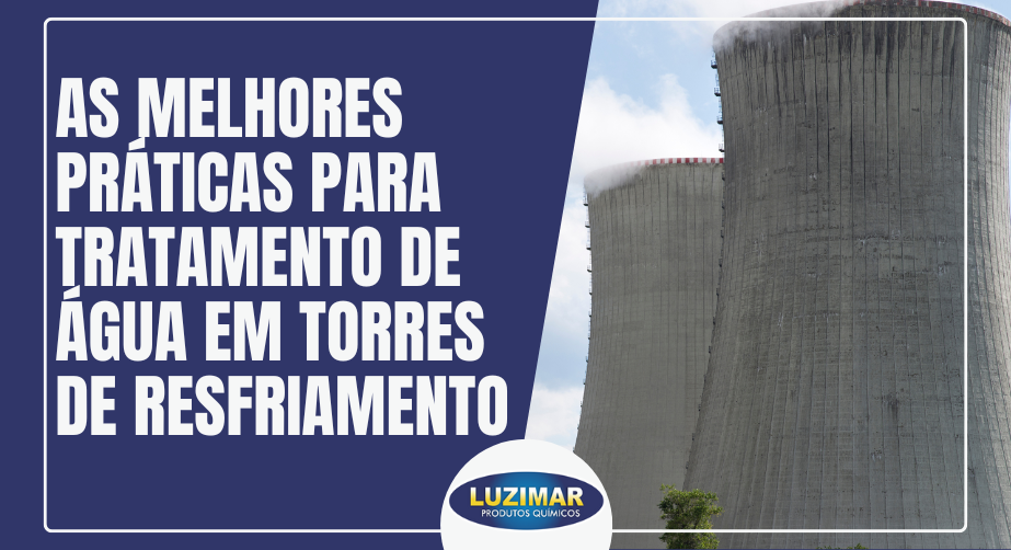 As Melhores Práticas para Tratamento de Água em Torres de Resfriamento