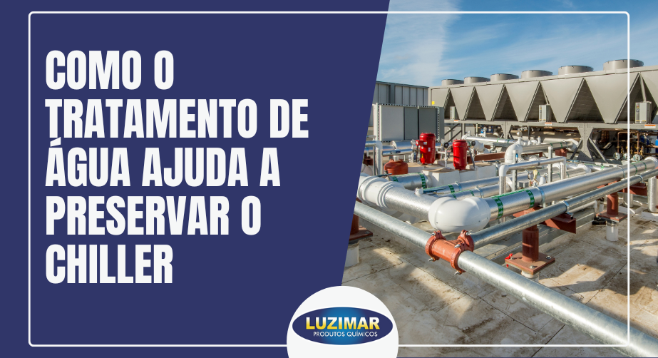 Como o Tratamento de Água Ajuda a Preservar o Chiller